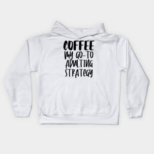 Coffee My Go-To Adulting Strategy Kids Hoodie